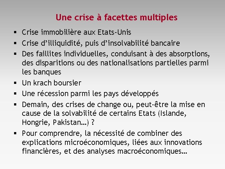 Une crise à facettes multiples § Crise immobilière aux Etats-Unis § Crise d’illiquidité, puis