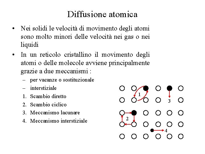 Diffusione atomica • Nei solidi le velocità di movimento degli atomi sono molto minori