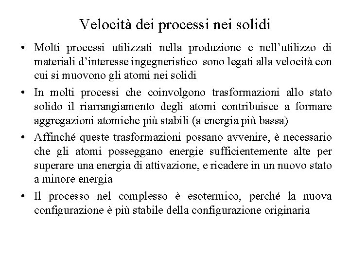 Velocità dei processi nei solidi • Molti processi utilizzati nella produzione e nell’utilizzo di