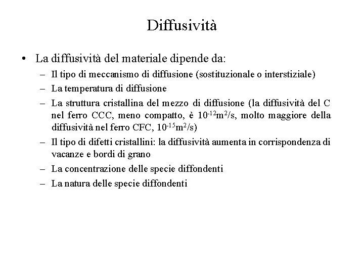 Diffusività • La diffusività del materiale dipende da: – Il tipo di meccanismo di