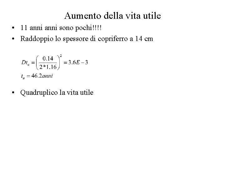 Aumento della vita utile • 11 anni sono pochi!!!! • Raddoppio lo spessore di