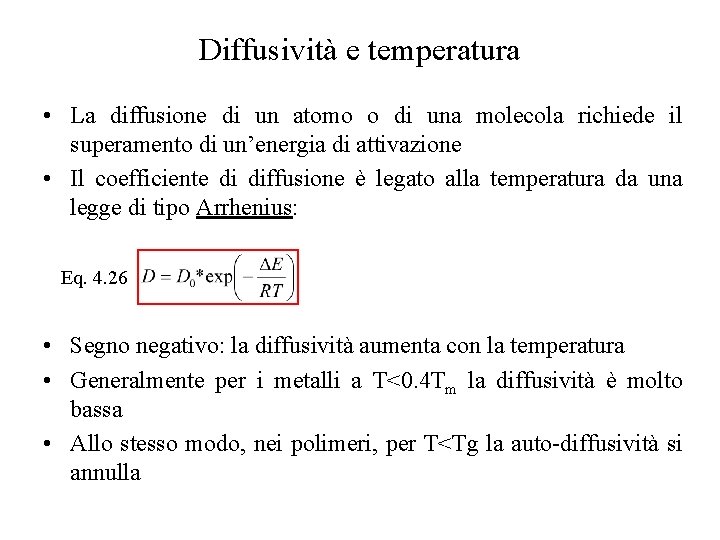 Diffusività e temperatura • La diffusione di un atomo o di una molecola richiede