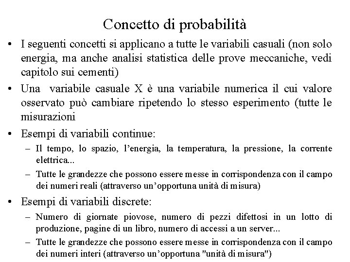 Concetto di probabilità • I seguenti concetti si applicano a tutte le variabili casuali