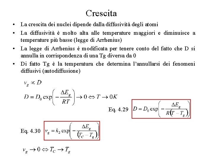 Crescita • La crescita dei nuclei dipende dalla diffusività degli atomi • La diffusività