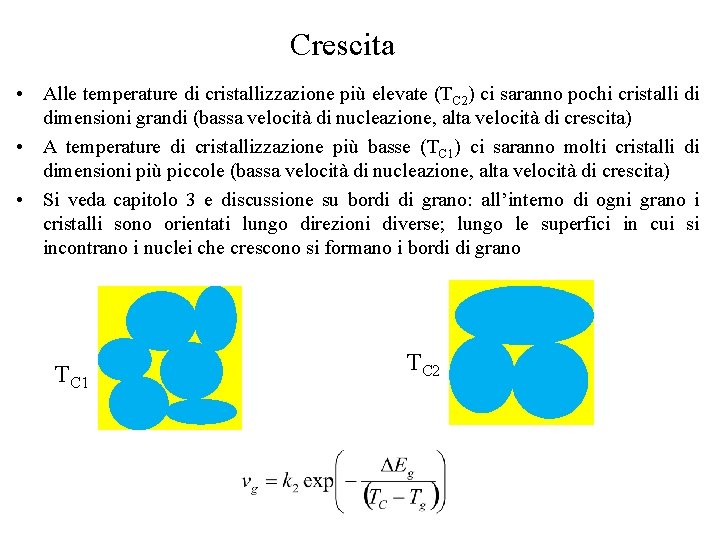 Crescita • Alle temperature di cristallizzazione più elevate (TC 2) ci saranno pochi cristalli