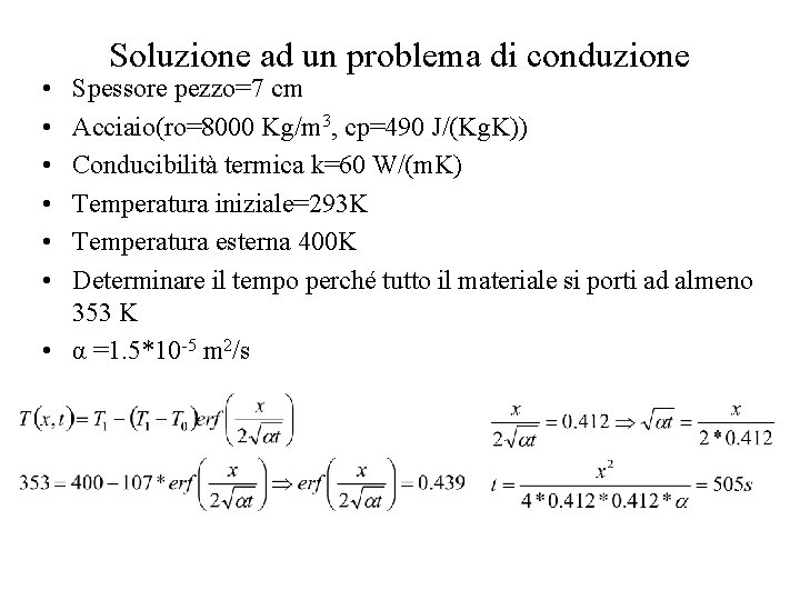  • • • Soluzione ad un problema di conduzione Spessore pezzo=7 cm Acciaio(ro=8000