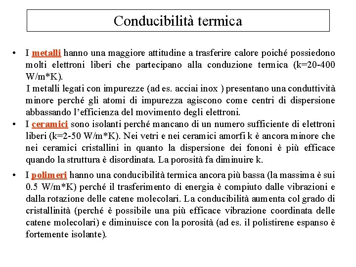 Conducibilità termica • I metalli hanno una maggiore attitudine a trasferire calore poiché possiedono