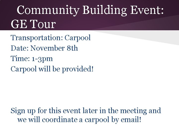Community Building Event: GE Tour Transportation: Carpool Date: November 8 th Time: 1 -3