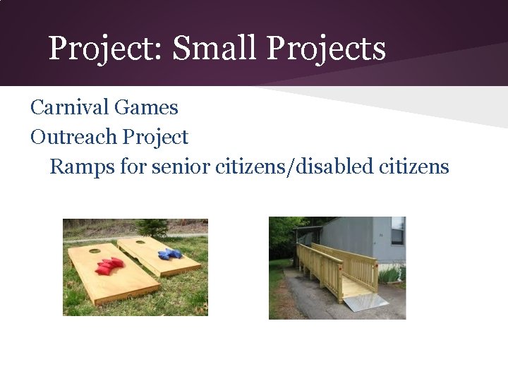 Project: Small Projects Carnival Games Outreach Project Ramps for senior citizens/disabled citizens 