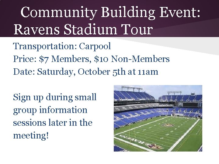 Community Building Event: Ravens Stadium Tour Transportation: Carpool Price: $7 Members, $10 Non-Members Date: