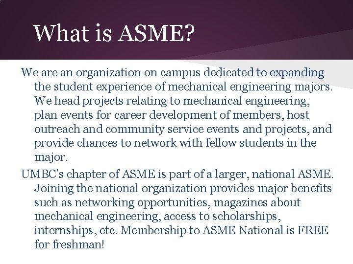 What is ASME? We are an organization on campus dedicated to expanding the student
