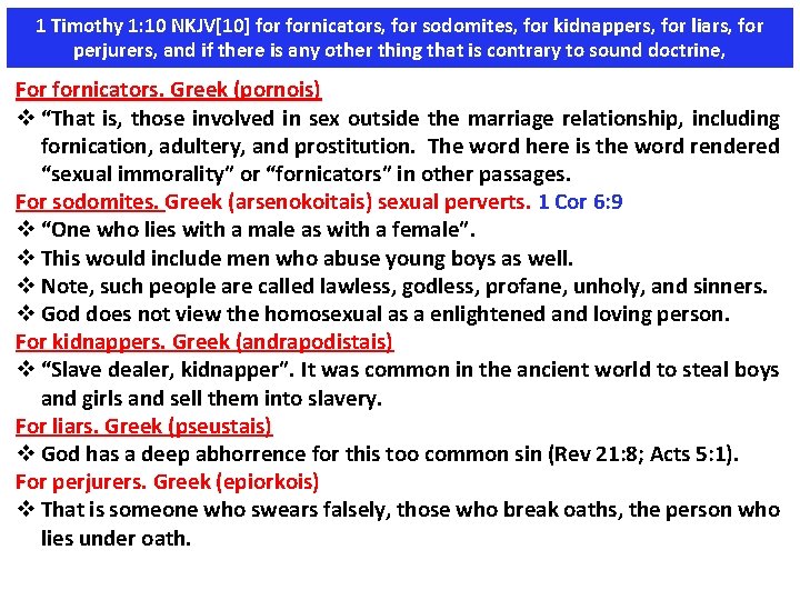 1 Timothy 1: 10 NKJV[10] fornicators, for sodomites, for kidnappers, for liars, for perjurers,