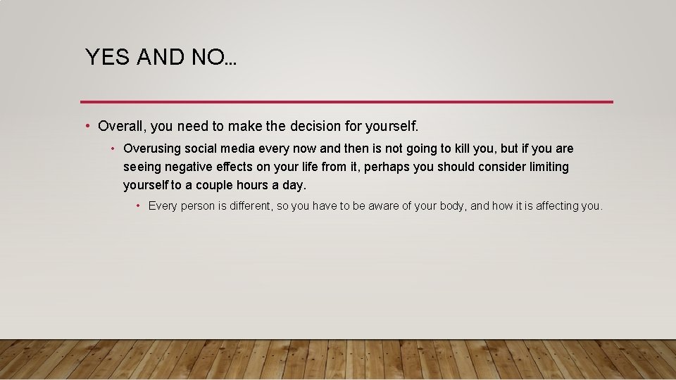 YES AND NO… • Overall, you need to make the decision for yourself. •