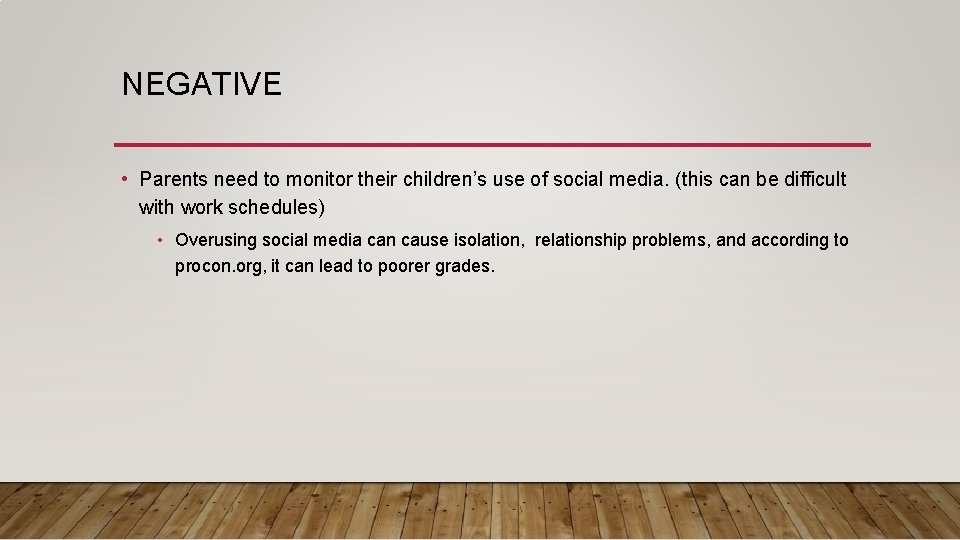 NEGATIVE • Parents need to monitor their children’s use of social media. (this can