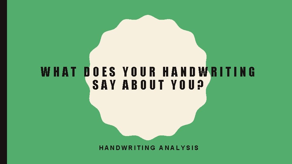 WHAT DOES YOUR HANDWRITING SAY ABOUT YOU? HANDWRITING ANALYSIS 