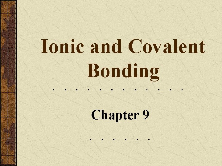 Ionic and Covalent Bonding Chapter 9 Describing Ionic