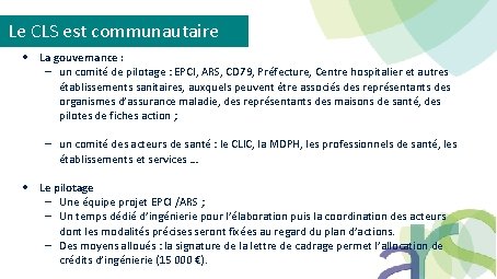 Le CLS est communautaire La gouvernance : un comité de pilotage : EPCI, ARS,