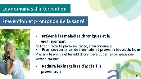 Les domaines d’intervention Prévention et promotion de la santé • Prévenir les maladies chroniques