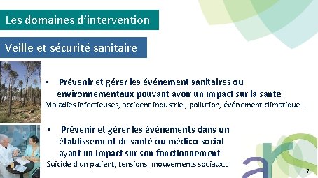 Les domaines d’intervention Veille et sécurité sanitaire • Prévenir et gérer les événement sanitaires