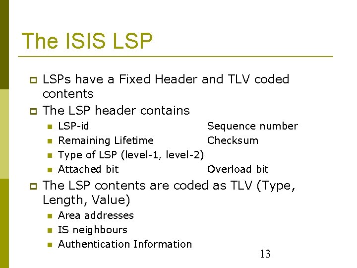 The ISIS LSPs have a Fixed Header and TLV coded contents The LSP header