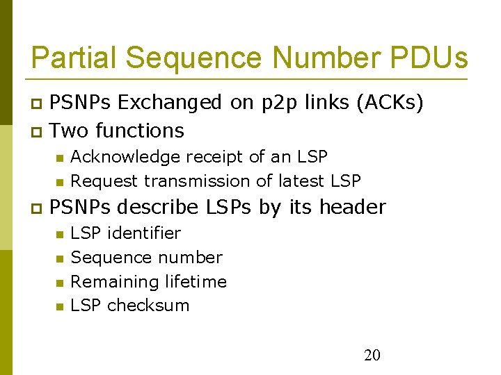 Partial Sequence Number PDUs PSNPs Exchanged on p 2 p links (ACKs) Two functions