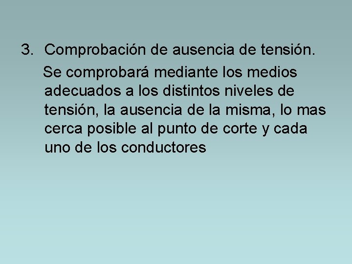 3. Comprobación de ausencia de tensión. Se comprobará mediante los medios adecuados a los