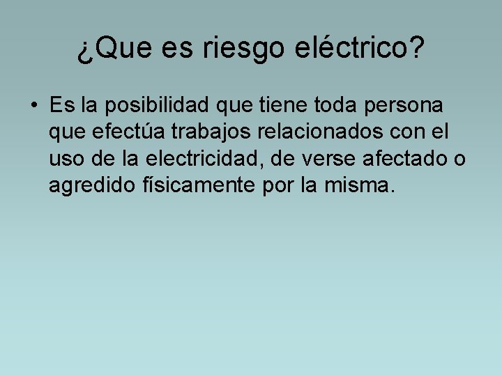 ¿Que es riesgo eléctrico? • Es la posibilidad que tiene toda persona que efectúa