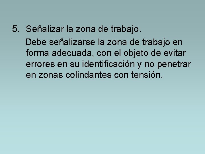 5. Señalizar la zona de trabajo. Debe señalizarse la zona de trabajo en forma