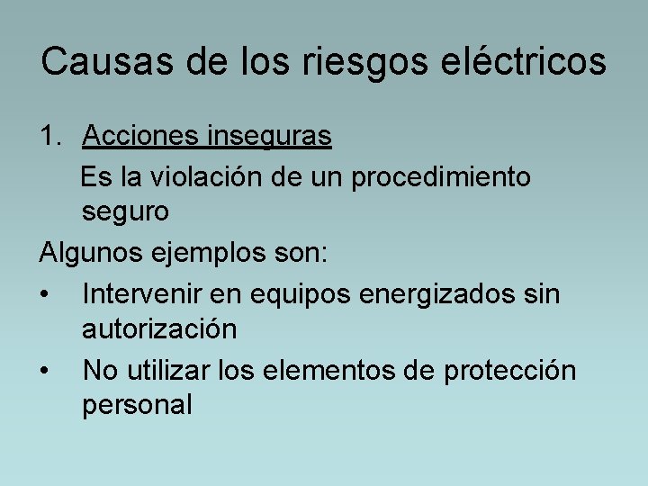 Causas de los riesgos eléctricos 1. Acciones inseguras Es la violación de un procedimiento