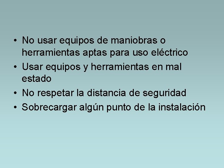  • No usar equipos de maniobras o herramientas aptas para uso eléctrico •