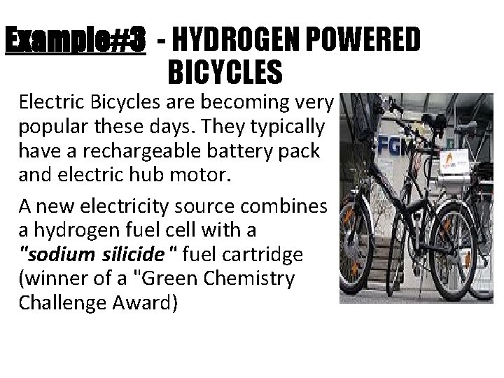 Example#3 - HYDROGEN POWERED BICYCLES Electric Bicycles are becoming very popular these days. They