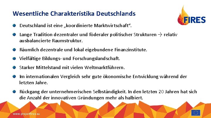 Wesentliche Charakteristika Deutschlands Deutschland ist eine „koordinierte Marktwirtschaft“. Lange Tradition dezentraler und föderaler politischer