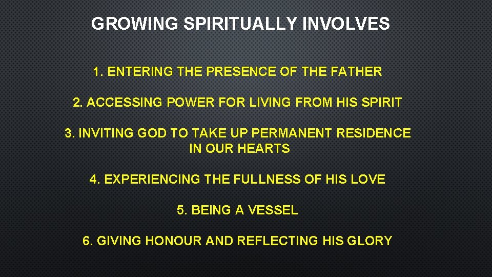 GROWING SPIRITUALLY INVOLVES 1. ENTERING THE PRESENCE OF THE FATHER 2. ACCESSING POWER FOR