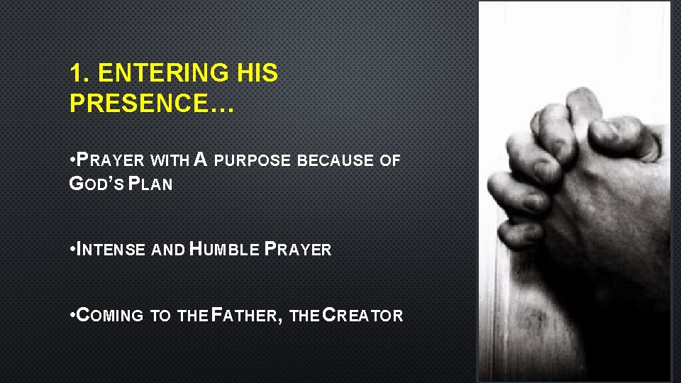 1. ENTERING HIS PRESENCE… • PRAYER WITH A PURPOSE BECAUSE OF GOD’S PLAN •