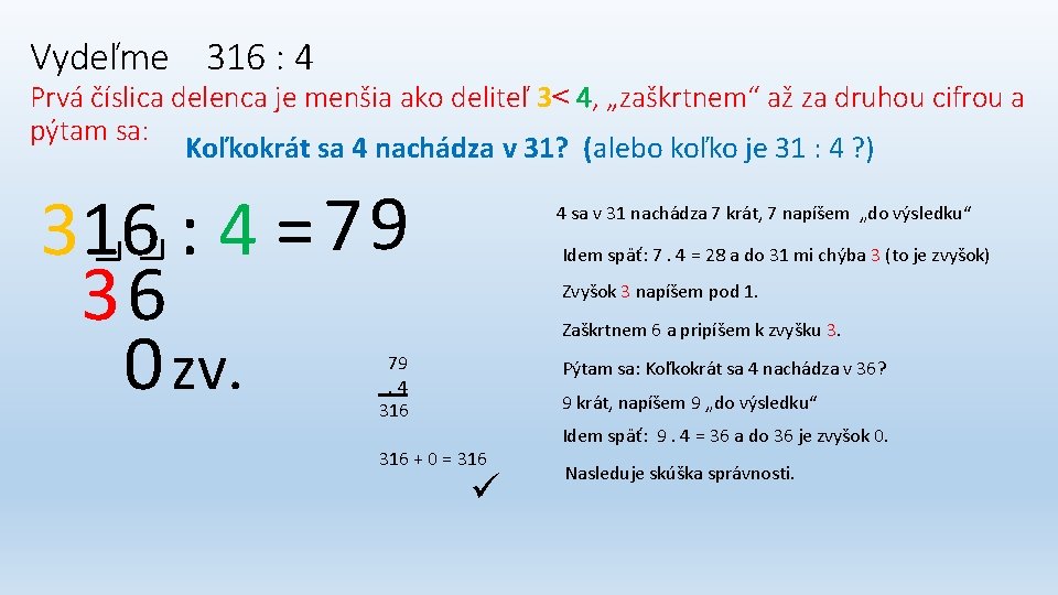 Vydeľme 316 : 4 Prvá číslica delenca je menšia ako deliteľ 3˂ 4, „zaškrtnem“