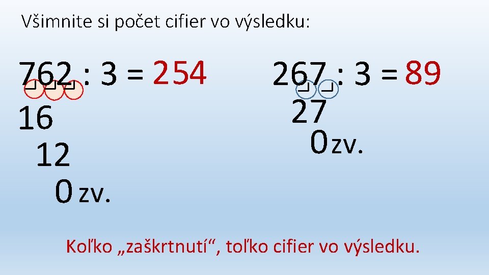 Všimnite si počet cifier vo výsledku: 762 : 3 = 2 54 16 12