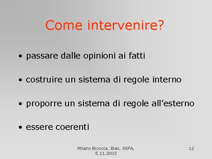 Come intervenire? • passare dalle opinioni ai fatti • costruire un sistema di regole