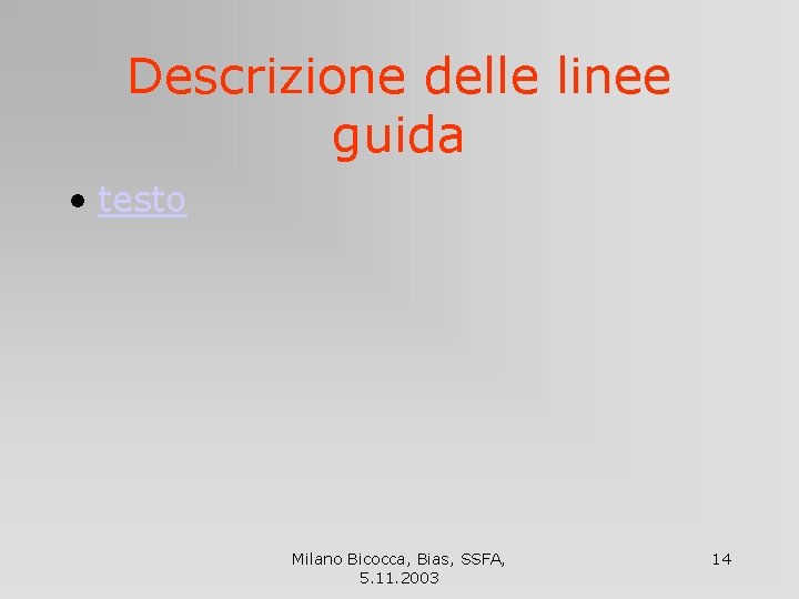 Descrizione delle linee guida • testo Milano Bicocca, Bias, SSFA, 5. 11. 2003 14