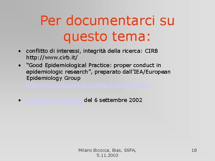 Per documentarci su questo tema: • conflitto di interessi, integrità della ricerca: CIRB http: