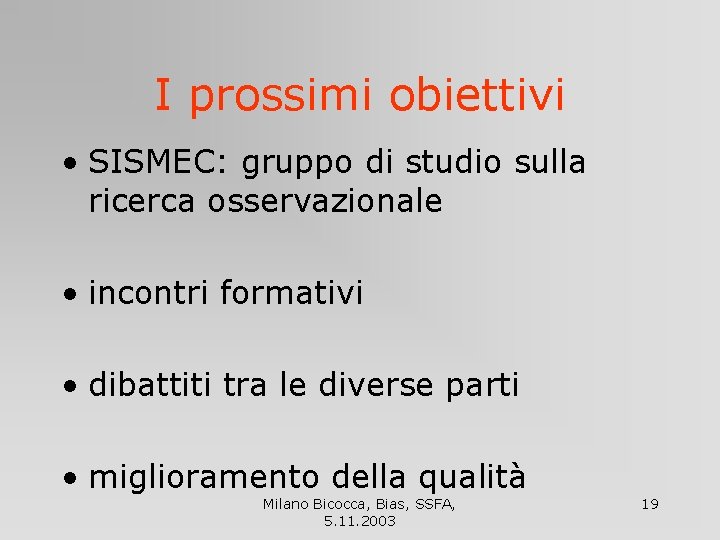 I prossimi obiettivi • SISMEC: gruppo di studio sulla ricerca osservazionale • incontri formativi