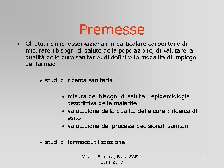 Premesse • Gli studi clinici osservazionali in particolare consentono di misurare i bisogni di