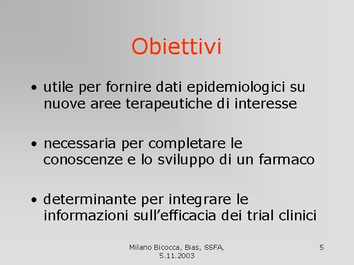 Obiettivi • utile per fornire dati epidemiologici su nuove aree terapeutiche di interesse •