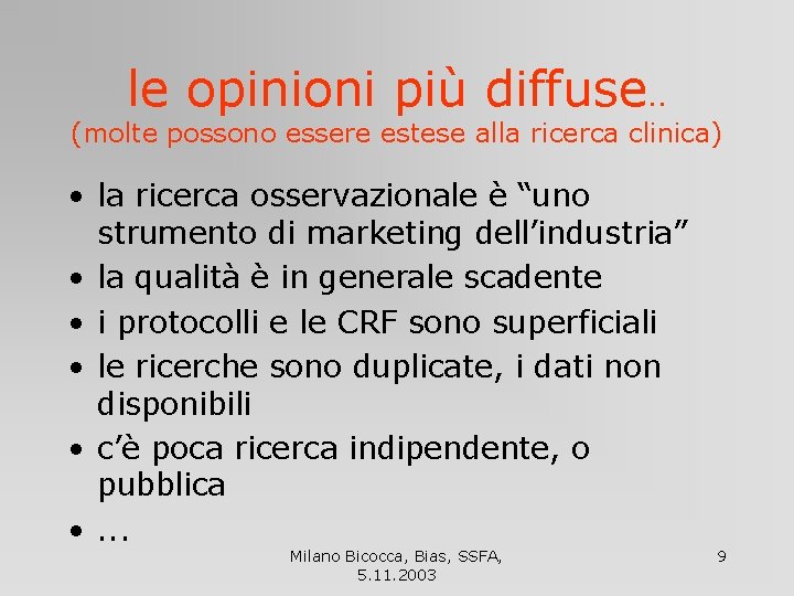 le opinioni più diffuse. . (molte possono essere estese alla ricerca clinica) • la