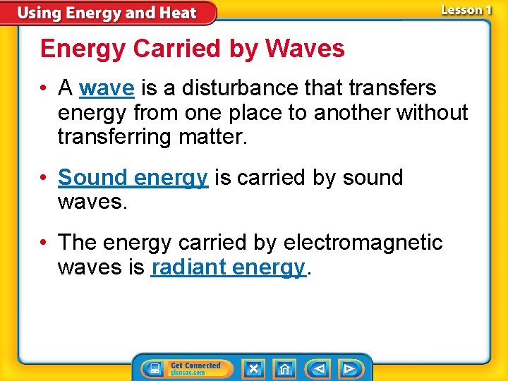 Energy Carried by Waves • A wave is a disturbance that transfers energy from