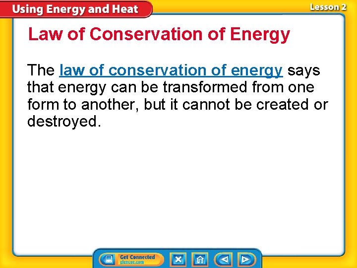 Law of Conservation of Energy The law of conservation of energy says that energy