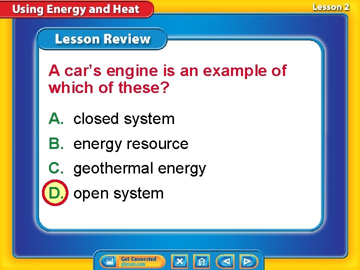 A car’s engine is an example of which of these? A. closed system B.