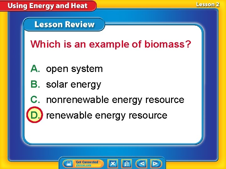 Which is an example of biomass? A. open system B. solar energy C. nonrenewable