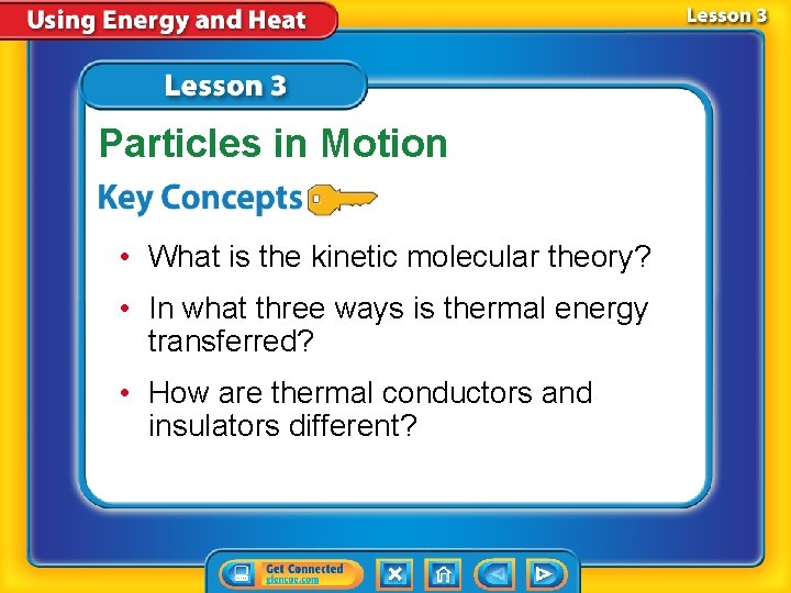 Particles in Motion • What is the kinetic molecular theory? • In what three