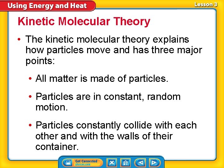 Kinetic Molecular Theory • The kinetic molecular theory explains how particles move and has