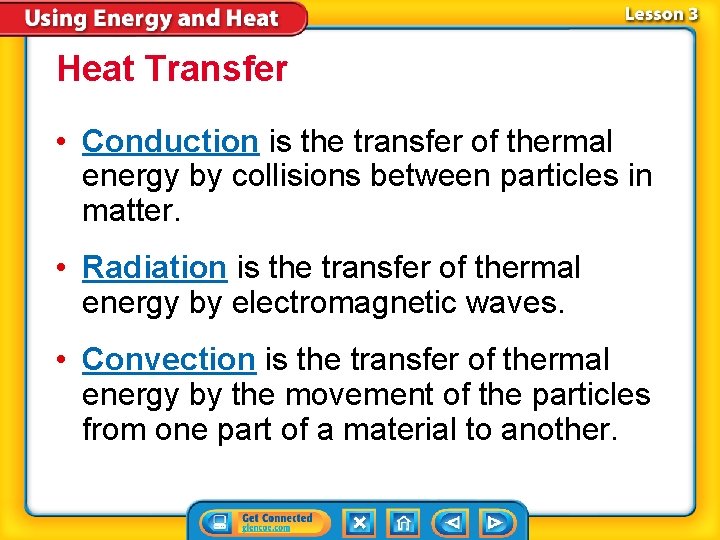 Heat Transfer • Conduction is the transfer of thermal energy by collisions between particles